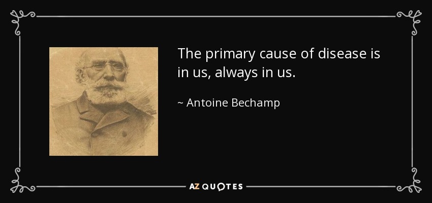 A saying of Bechamp.